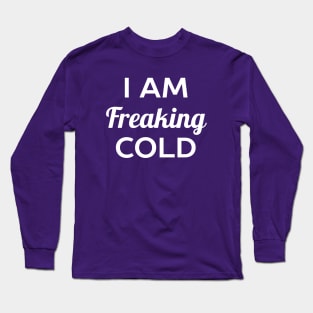 I Am Cold T-Shirt Long Sleeve T-Shirt